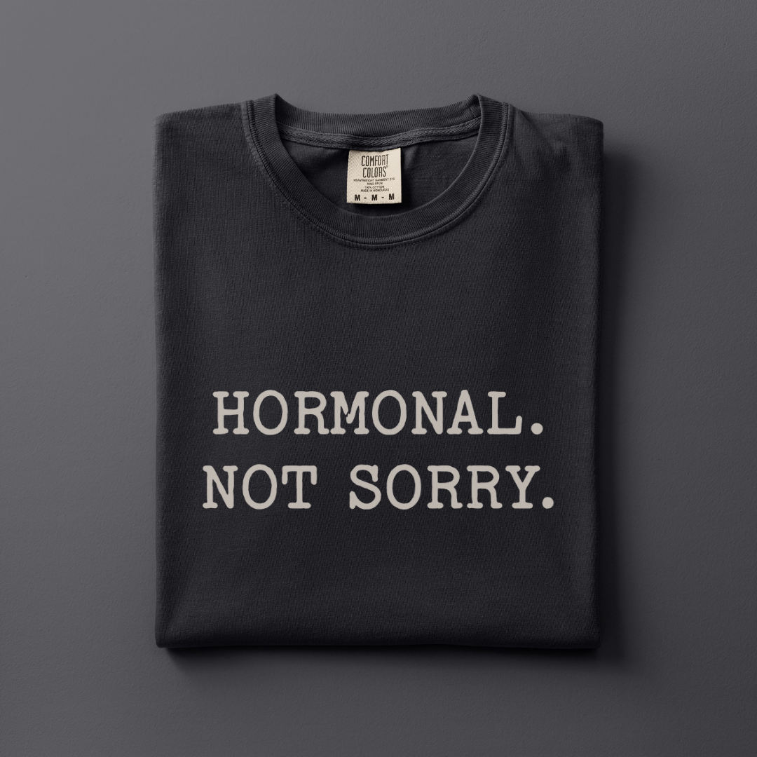 Hormonal. Not Sorry Tee