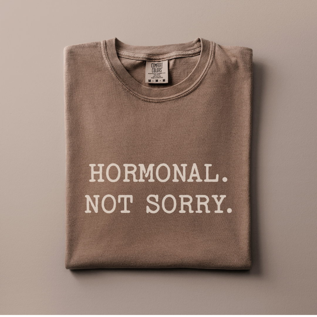 Hormonal. Not Sorry Tee