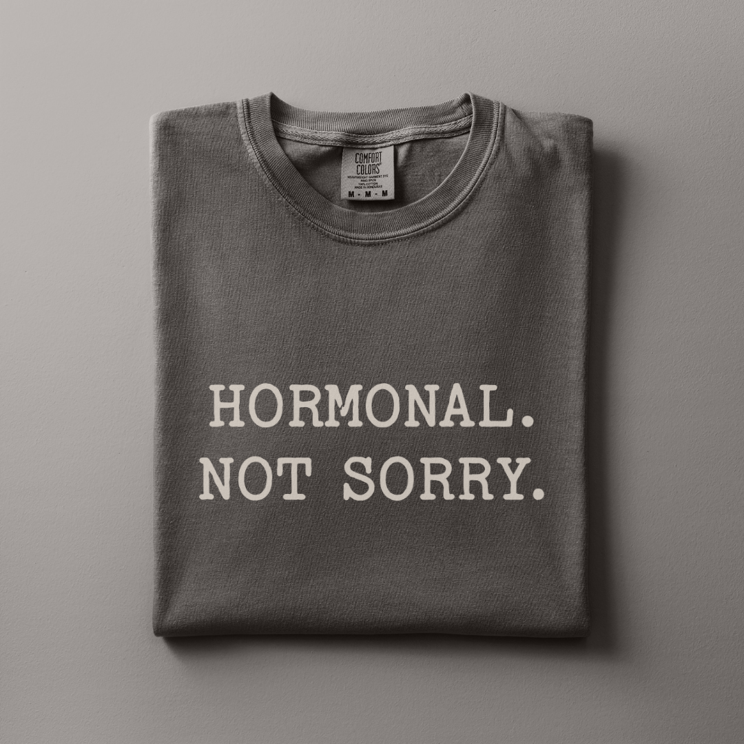 Hormonal. Not Sorry Tee