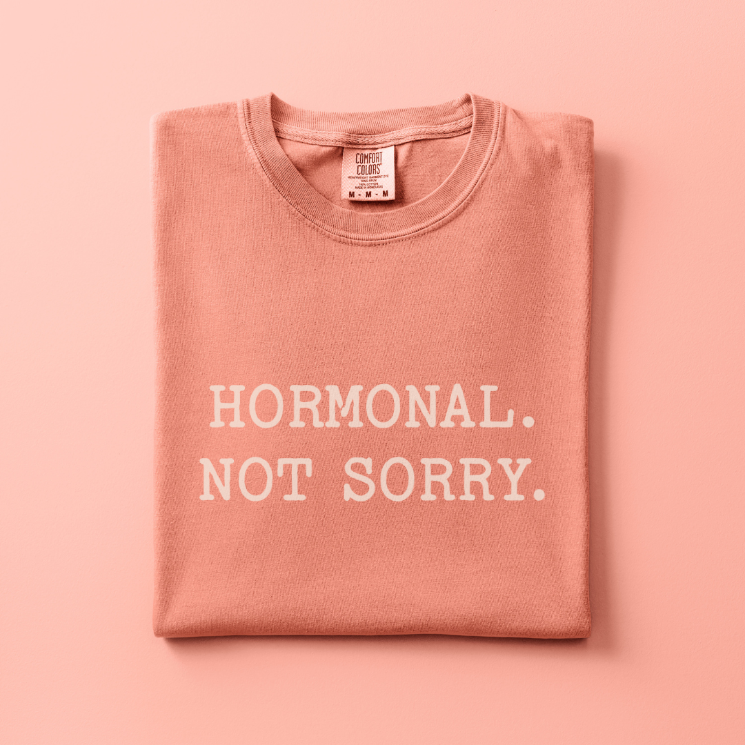 Hormonal. Not Sorry Tee