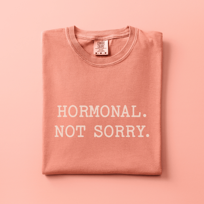 Hormonal. Not Sorry Tee