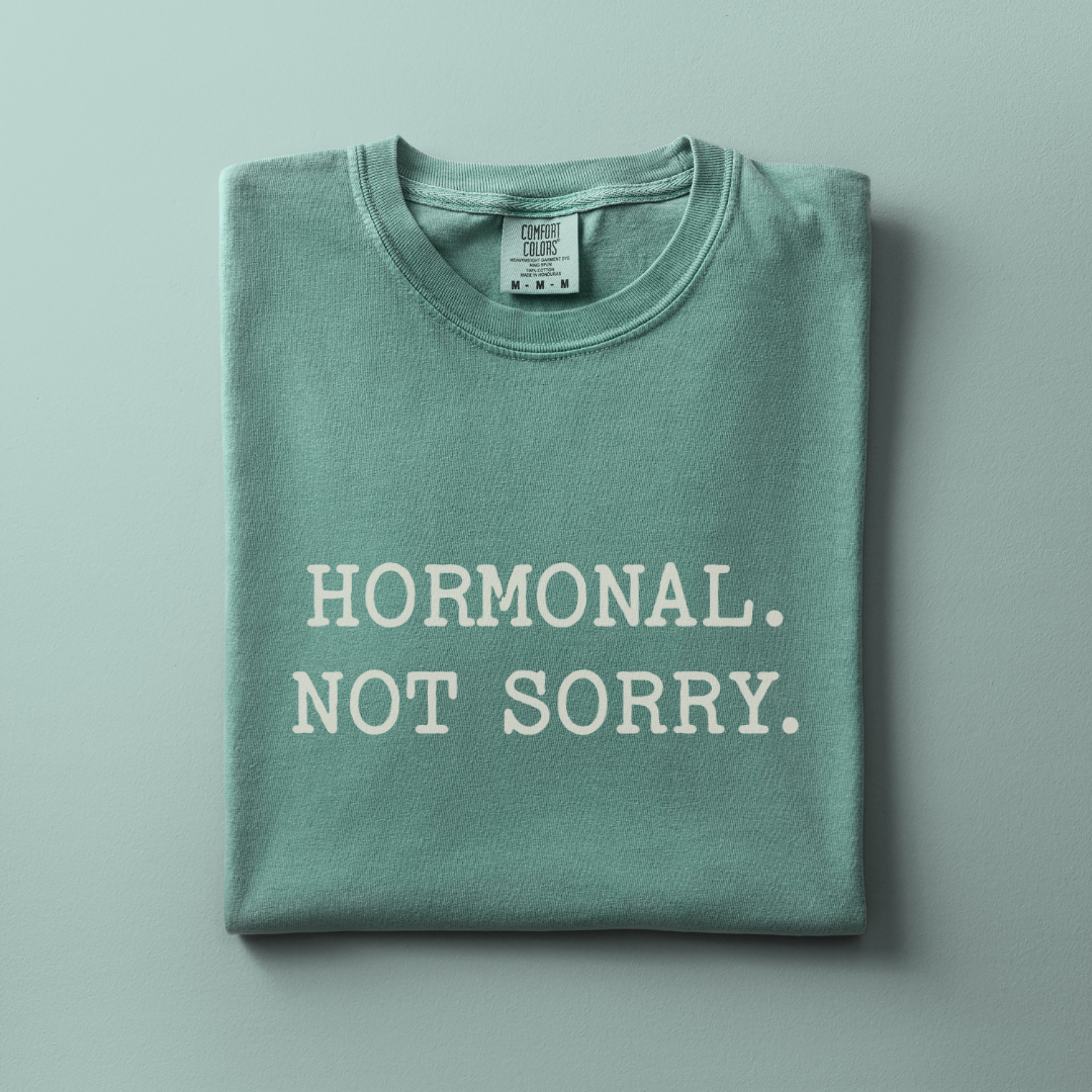 Hormonal. Not Sorry Tee