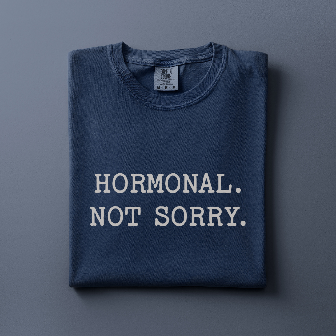 Hormonal. Not Sorry Tee