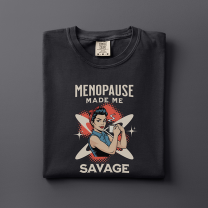 Menopause made me Savage Tee