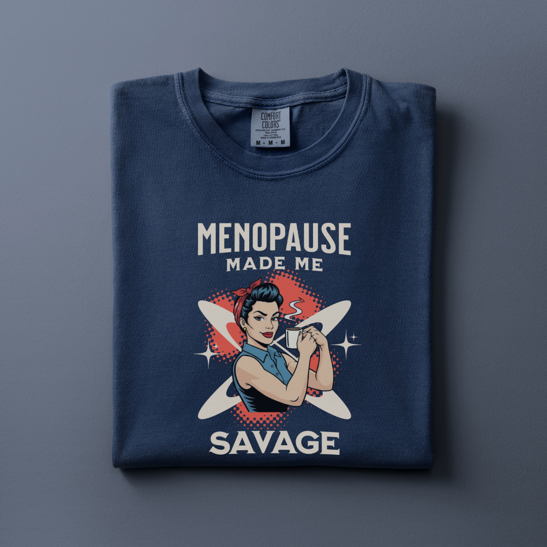 Menopause made me Savage Tee