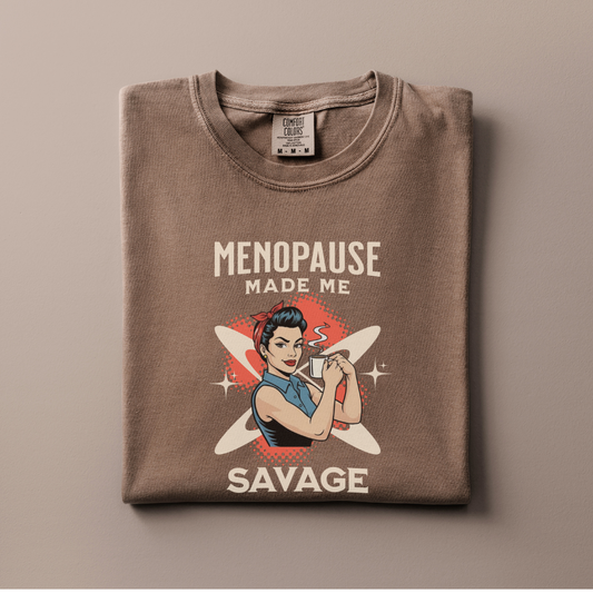 Menopause made me Savage Tee