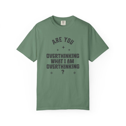 Are you overthinking what I am overthinking?  T-shirt