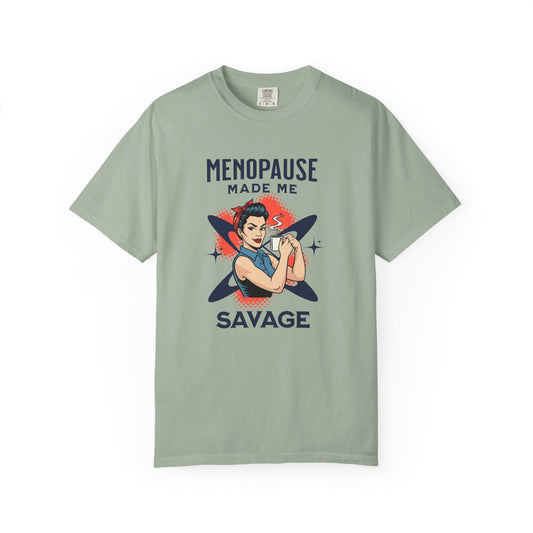 Menopause made me Savage T-shirt