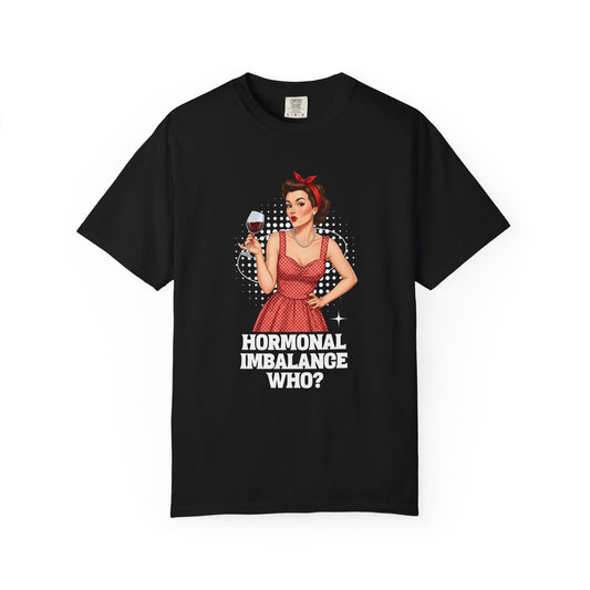 Hormonal Imbalance Who? T-shirt