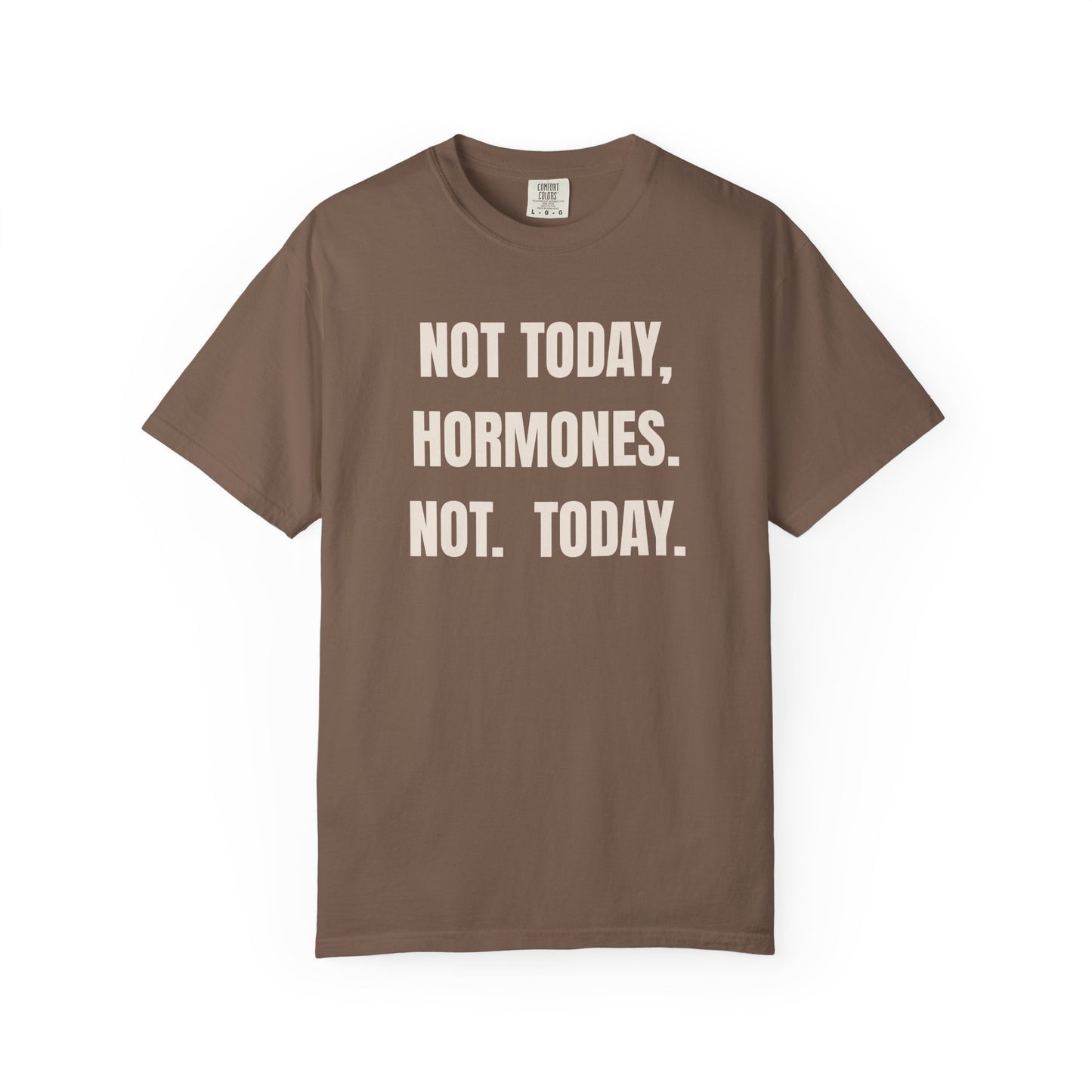 Not Today Hormones T-shirt