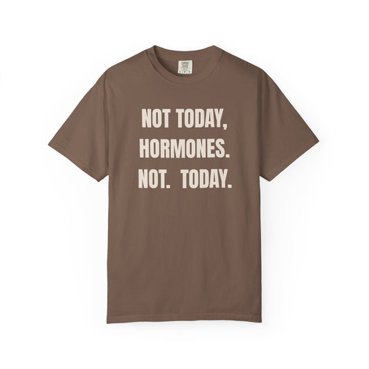 Not Today Hormones T-shirt