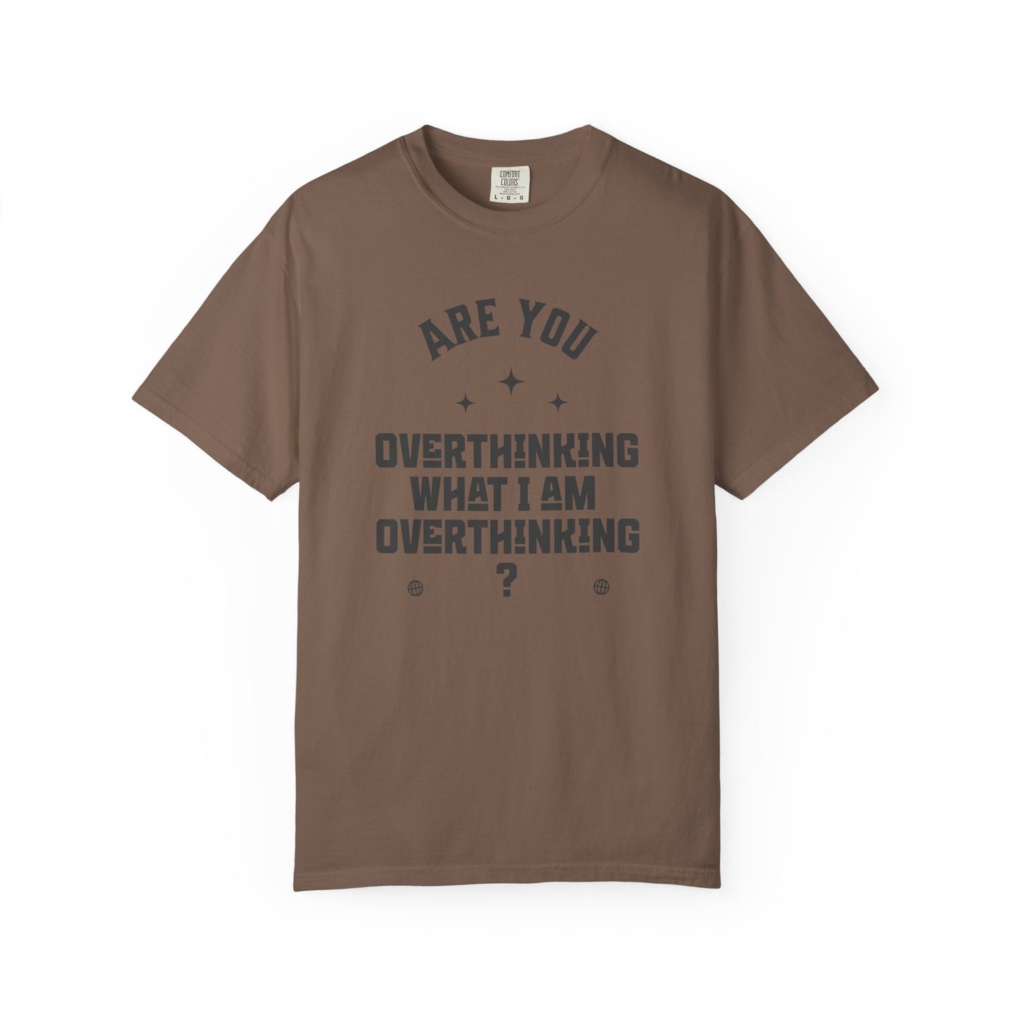 Are you overthinking what I am overthinking?  T-shirt