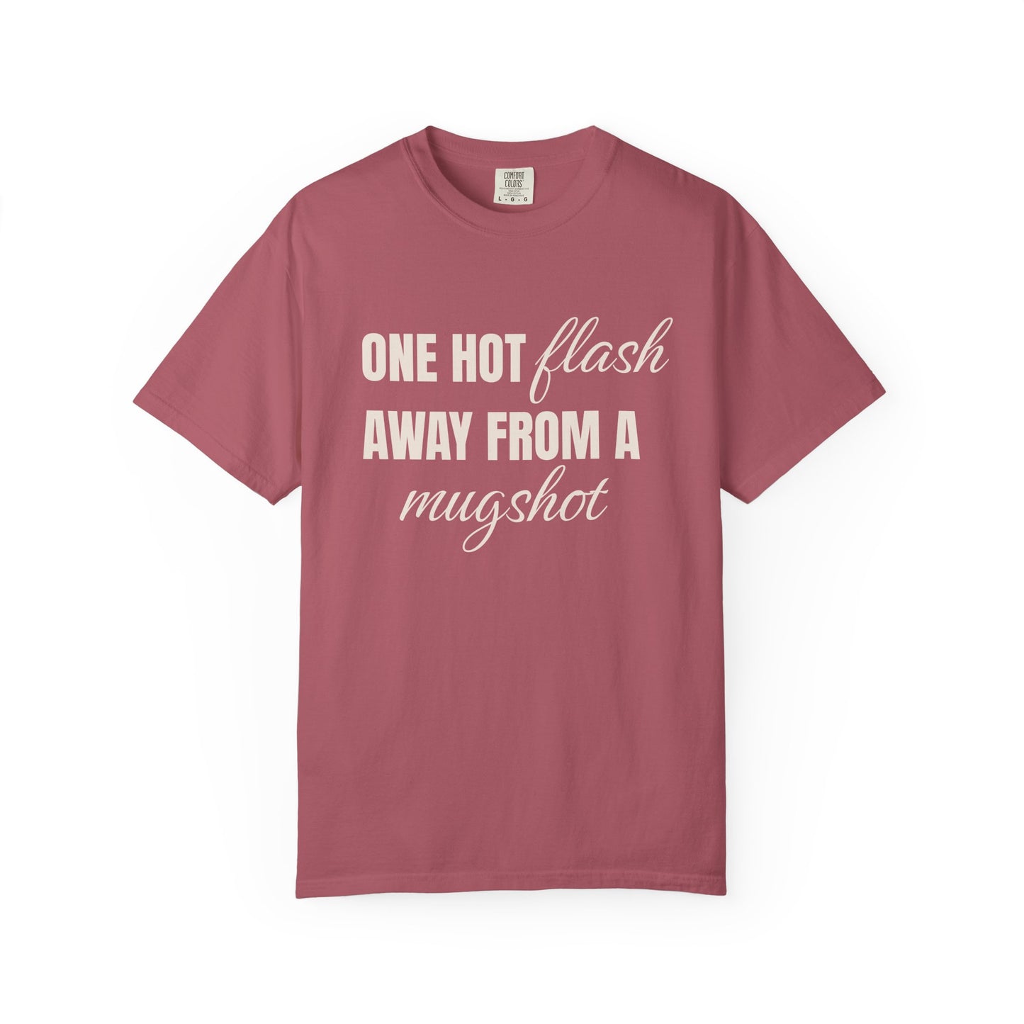 One Hot Flash Away from a Mugshot T-shirt