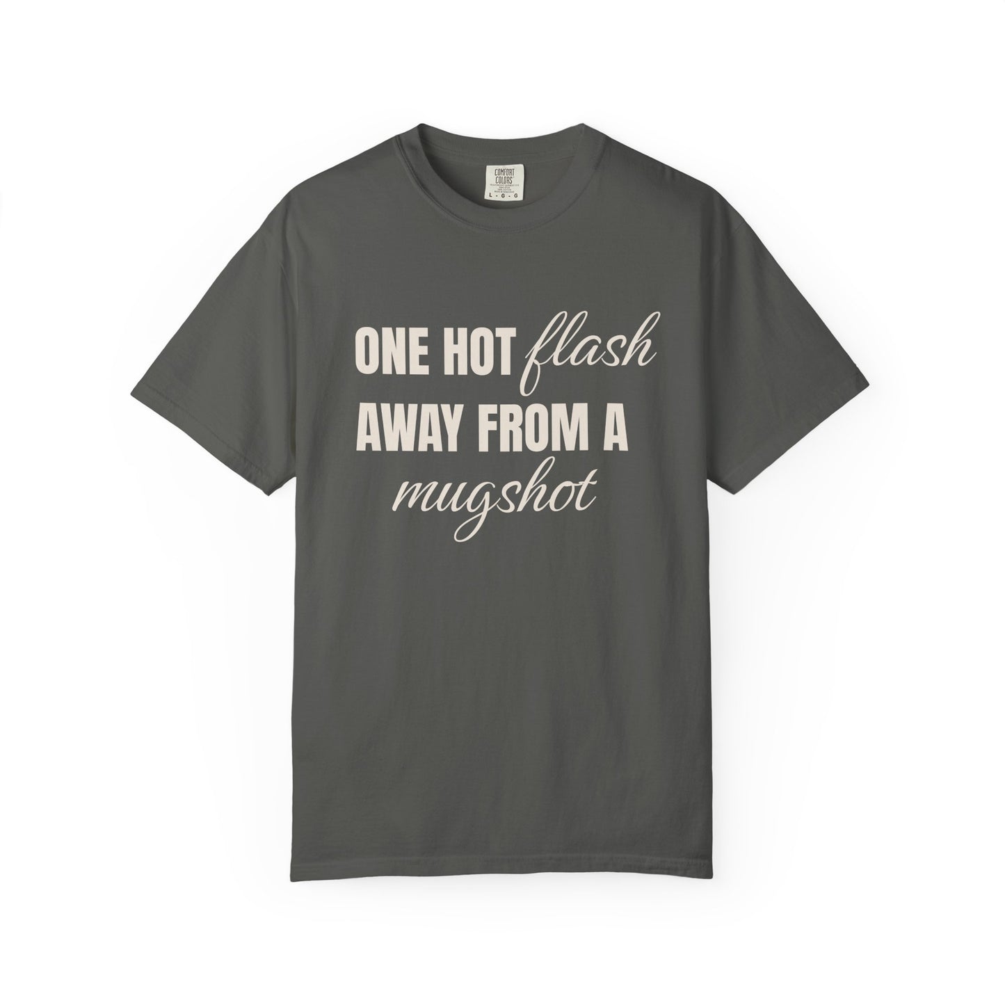 One Hot Flash Away from a Mugshot T-shirt