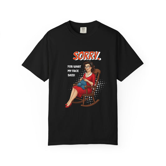 Sorry.  For what my face said T-shirt
