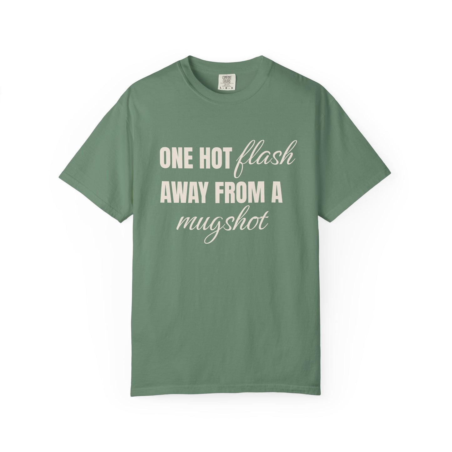 One Hot Flash Away from a Mugshot T-shirt