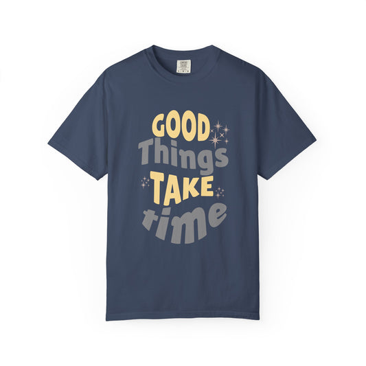 Good Things Take Time T-shirt