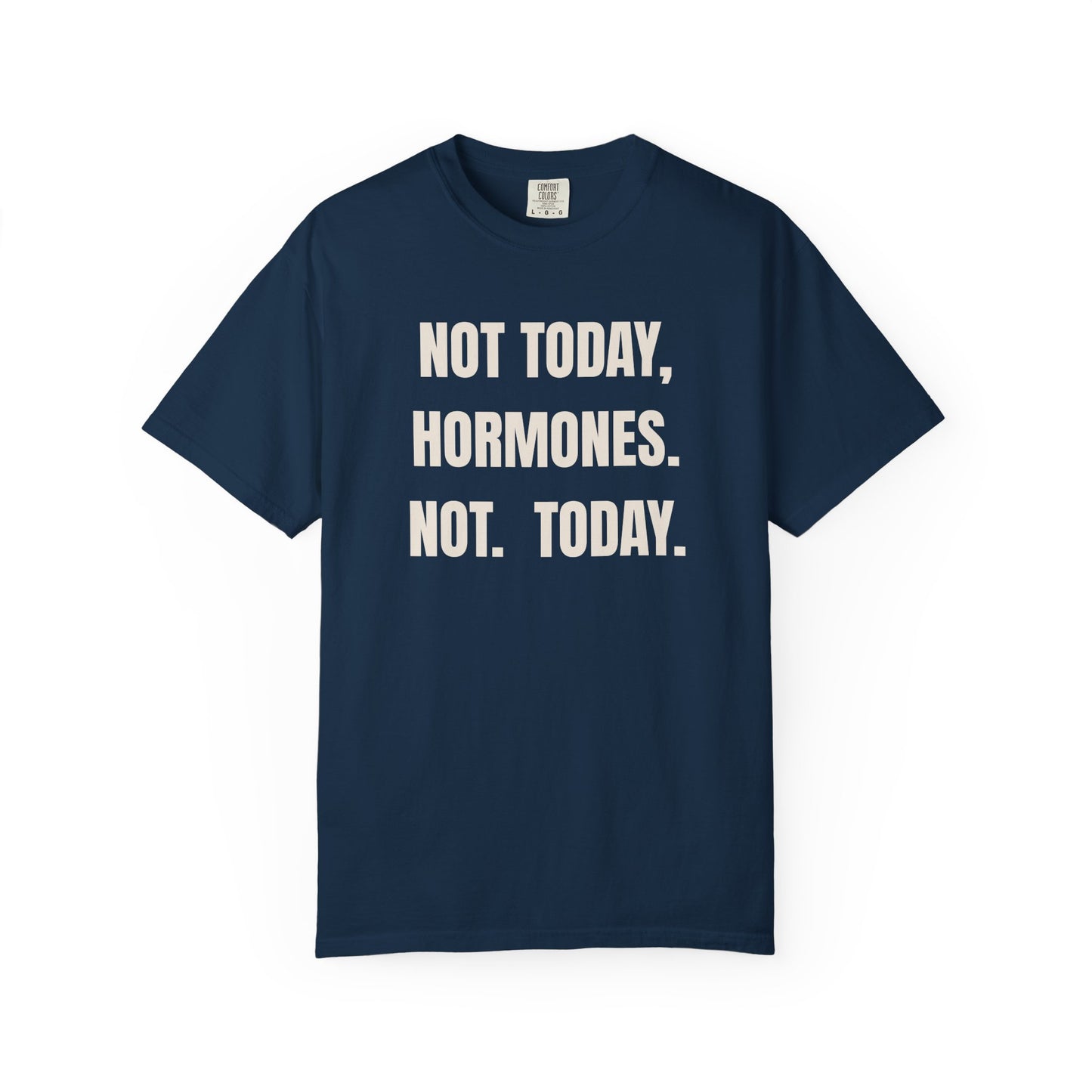 Not Today Hormones T-shirt