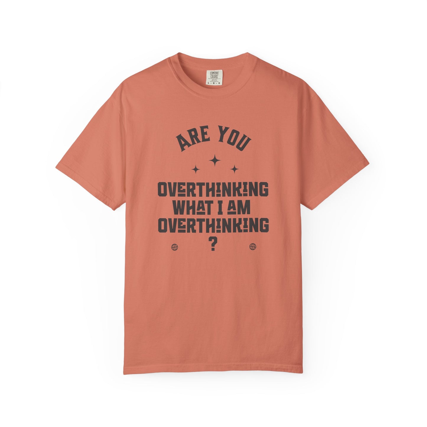Are you overthinking what I am overthinking?  T-shirt