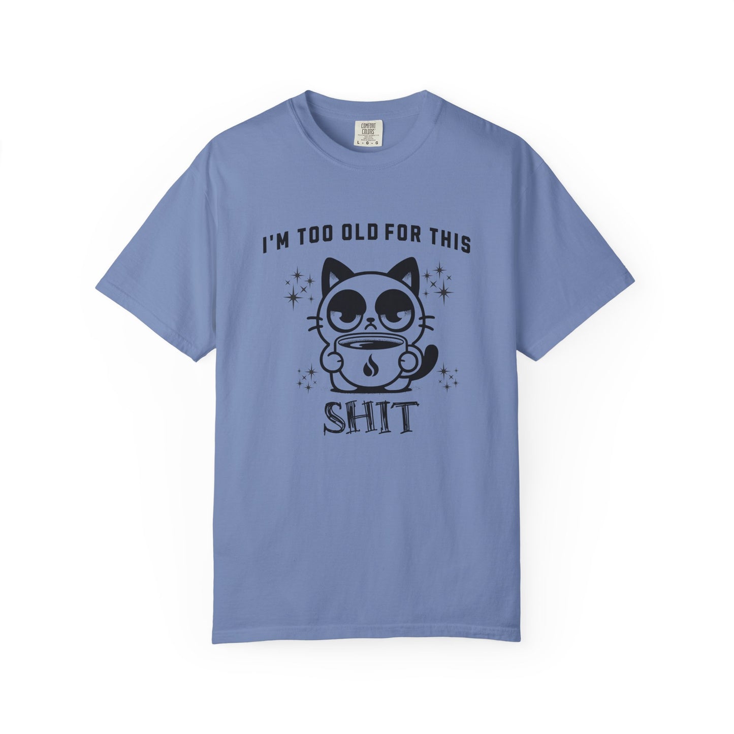 I'm too old for this Shit T-shirt
