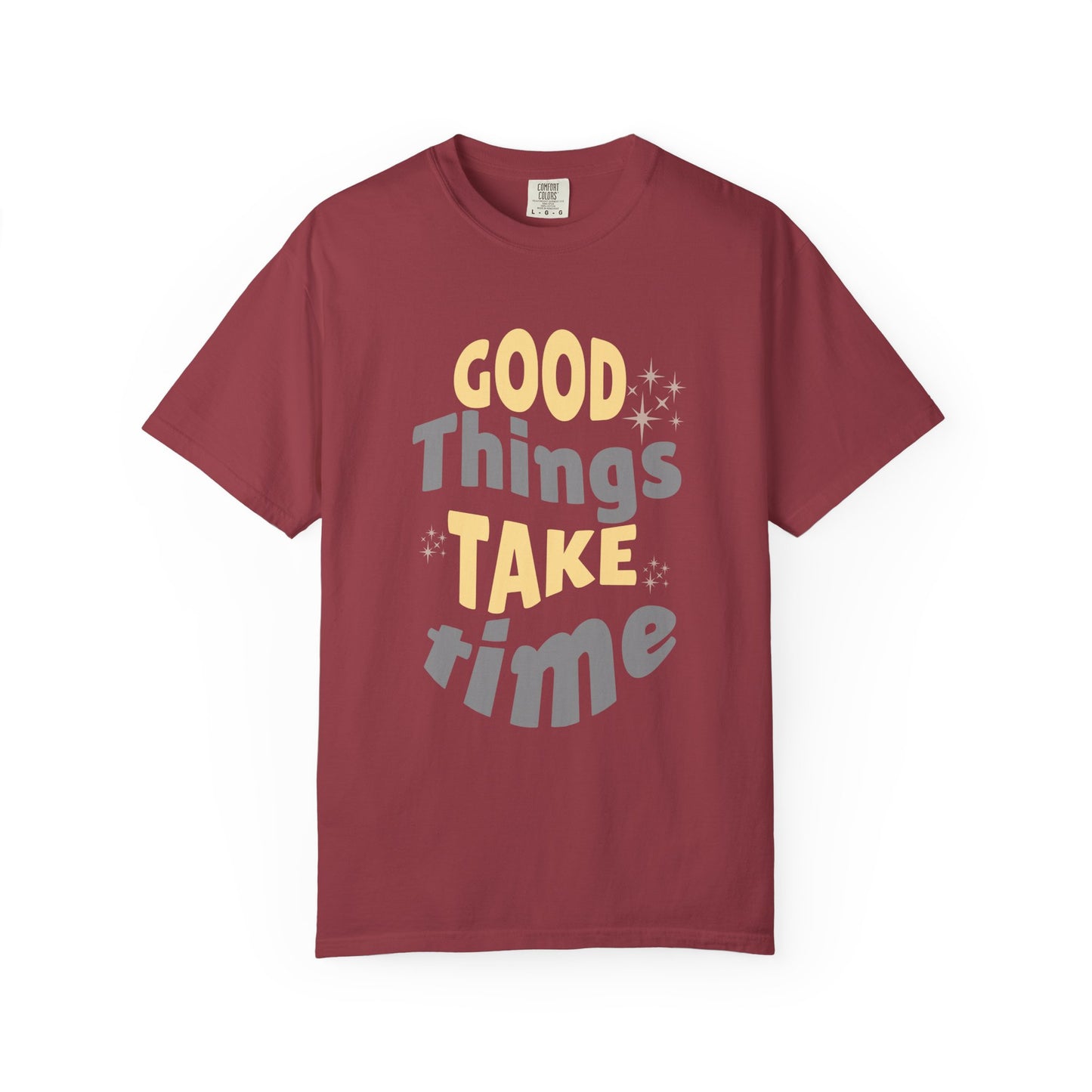 Good Things Take Time T-shirt