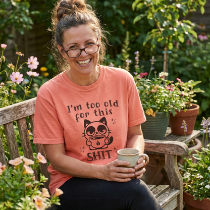 Too old for this Shit Tee