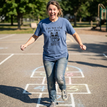 Too old for this Shit Tee